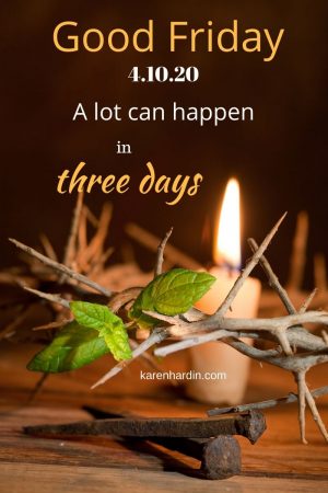 A Lot Can Happen in Three Days - Good Friday